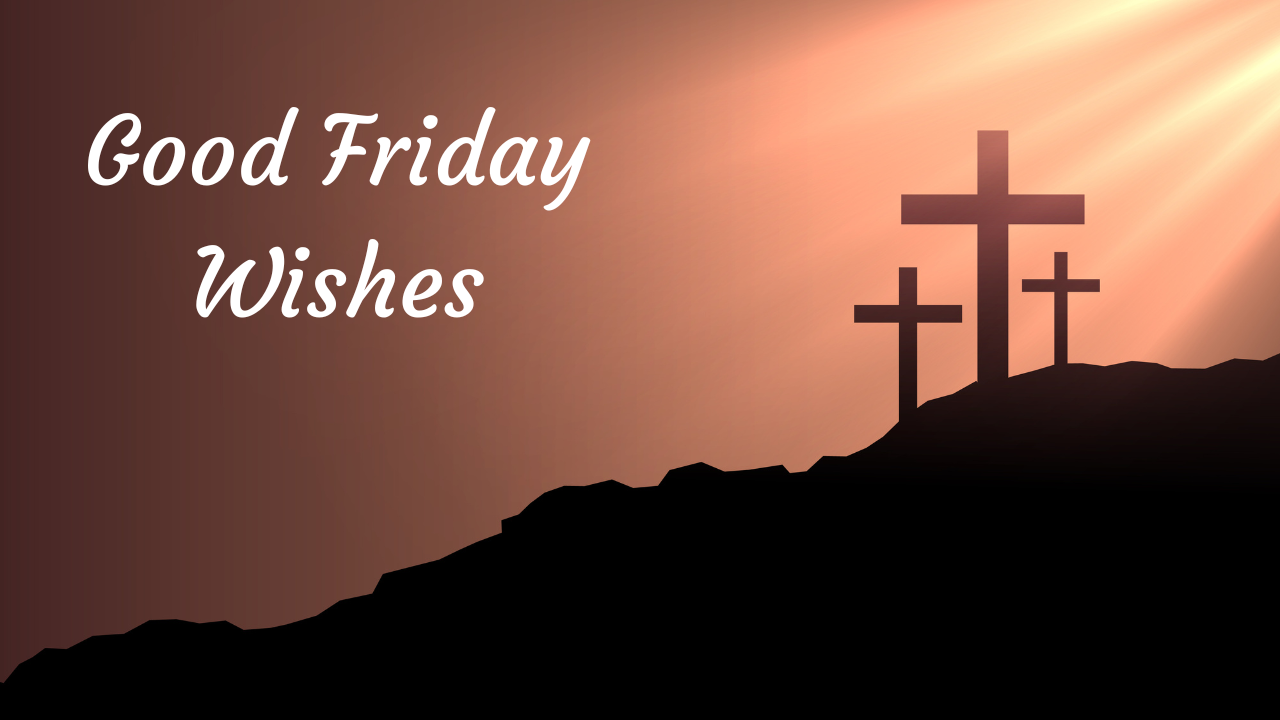 Good Friday Wishes 2023, Quotes, Messages, Blessings, Whatsapp Status
