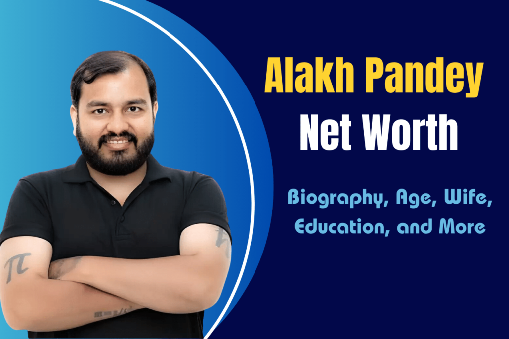 Alakh Pandey Net Worth 2023
