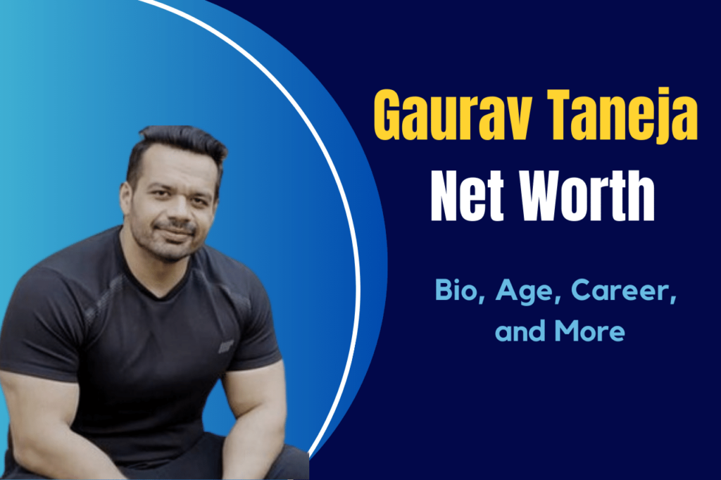 Gaurav Taneja Net Worth 2023