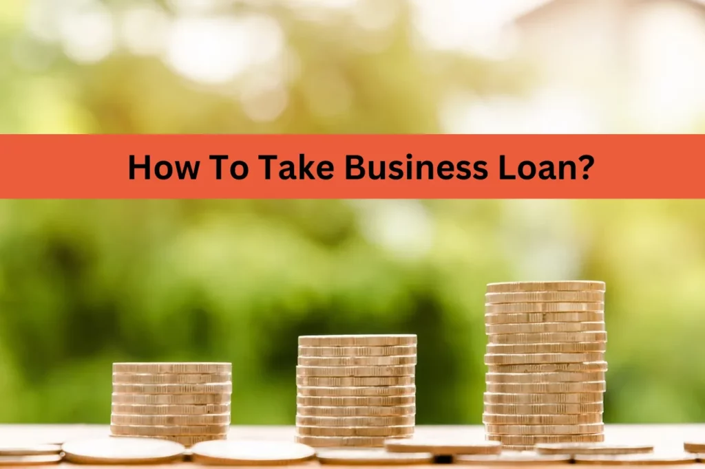 How To Take Business Loan?