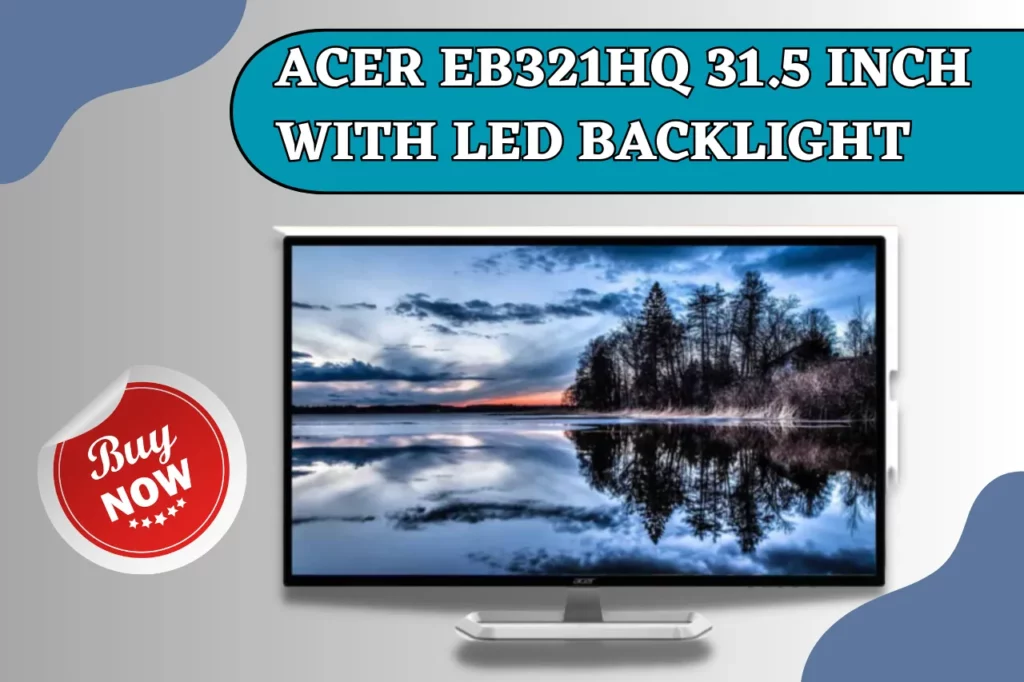 Acer EB321HQ 31.5 Inch with LED Backlight