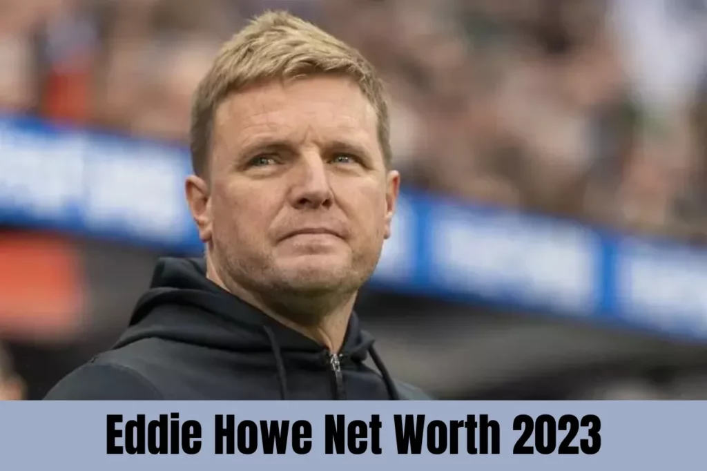 Eddie Howe Net Worth 2023